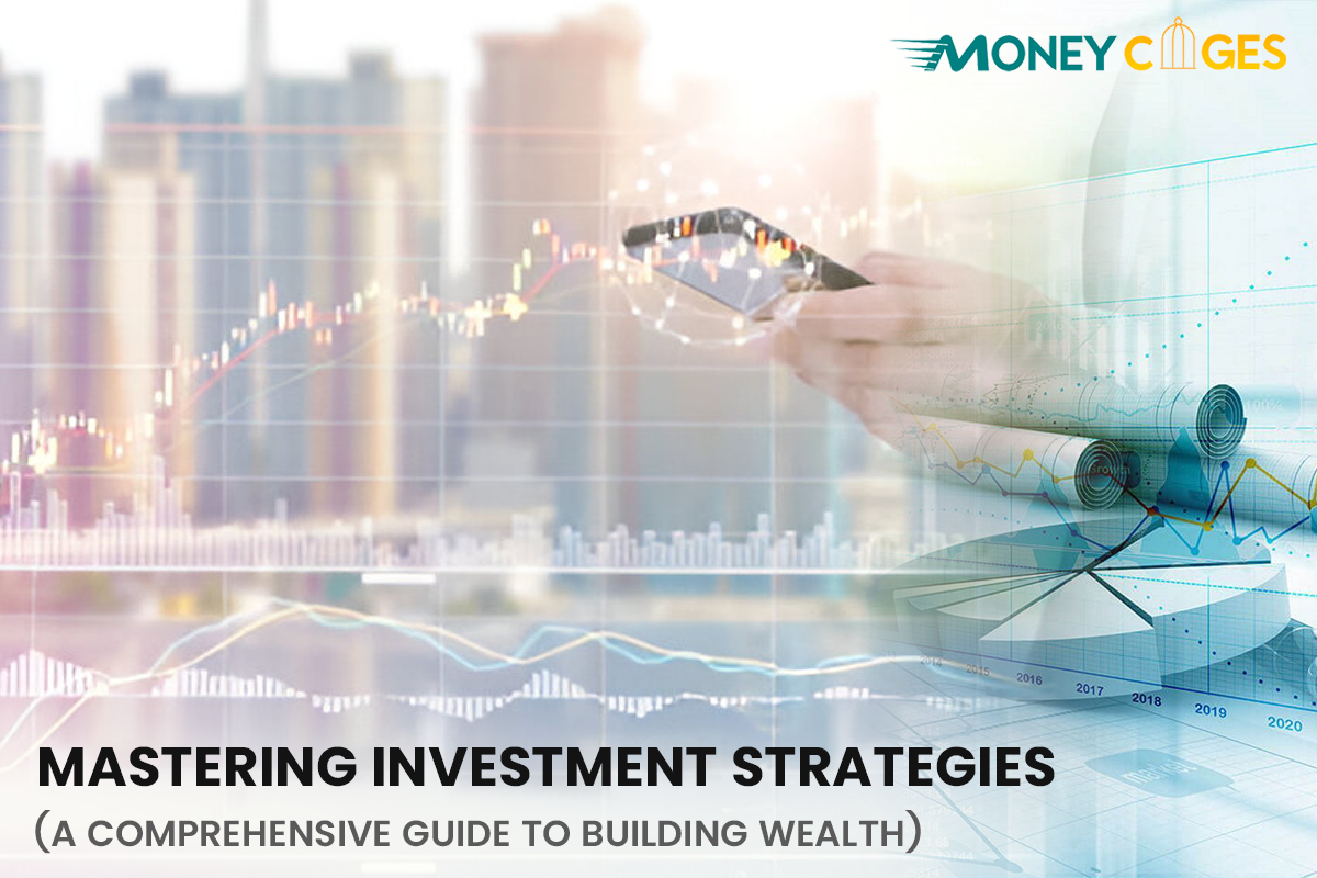 Mastering Investment Strategies: A Comprehensive Guide to Building Wealth