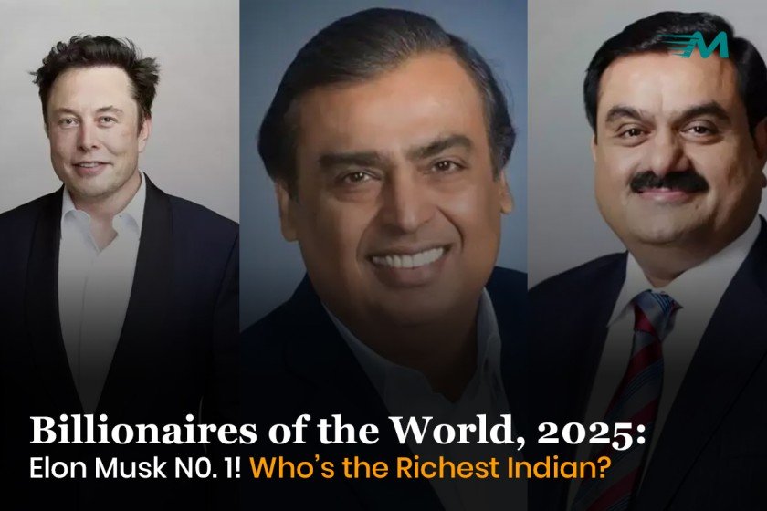 Billionaires of the World, 2025: Elon Musk N0. 1! Who’s the Richest Indian?