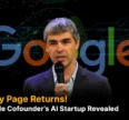 Larry Page Returns! Google Cofounder’s AI Startup Revealed