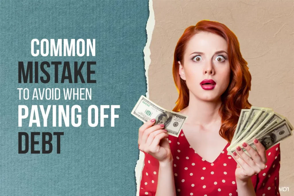 Common Mistakes to Avoid When Paying Off Debt