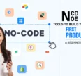 No-Code Tools to Build Your First Product: A Beginner's Guide
