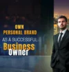 How to Create Your Own Personal Brand as a Successful Business Owner