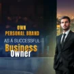 How to Create Your Own Personal Brand as a Successful Business Owner