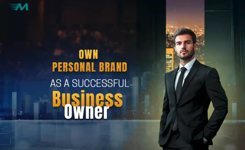 How to Create Your Own Personal Brand as a Successful Business Owner