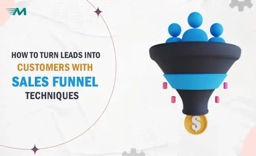 How to Turn Leads into Customers with Sales Funnel Techniques