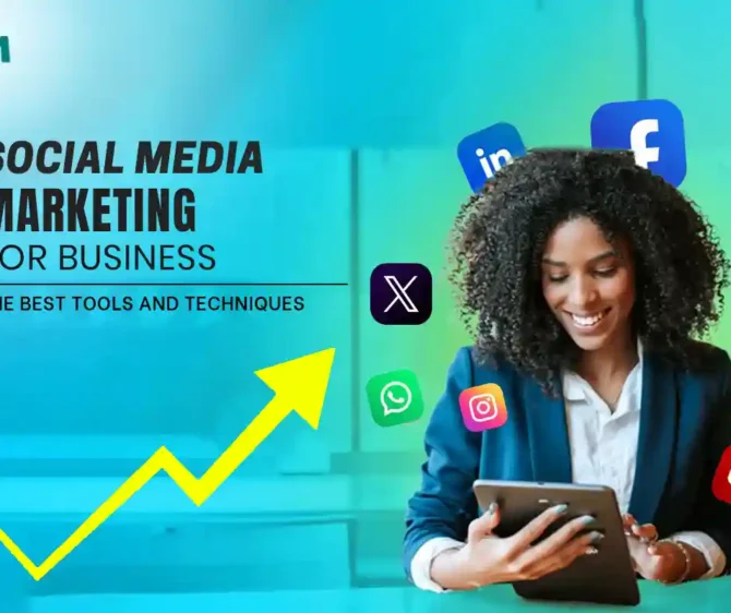 Social Media Marketing for Business: The Best Tools and Techniques