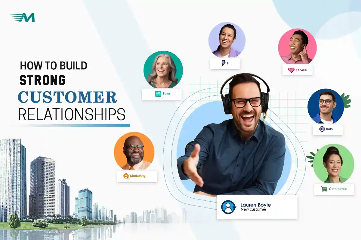 How to Build Strong Customer Relationships for Retention and Loyalty